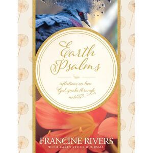 Earth Psalms: Reflections on How God Speaks Through Nature -- Francine Rivers